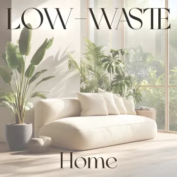 Low-Waste Home Habits: Easy Swaps That Cut Trash Fast